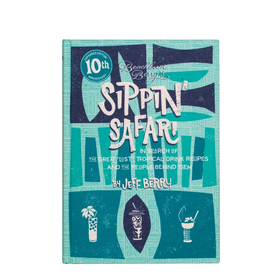 Beachbum Berrys Sippin' Safari: 10 Anniversary Edition