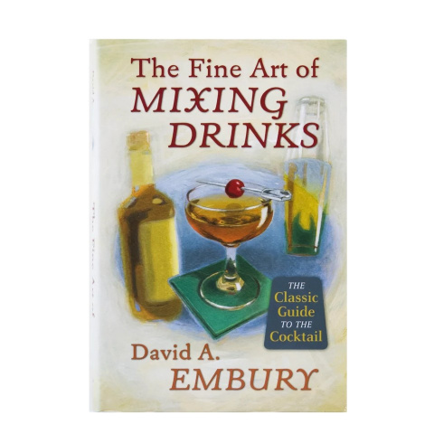 The Fine Art of Mixing Drinks by David A. Embury