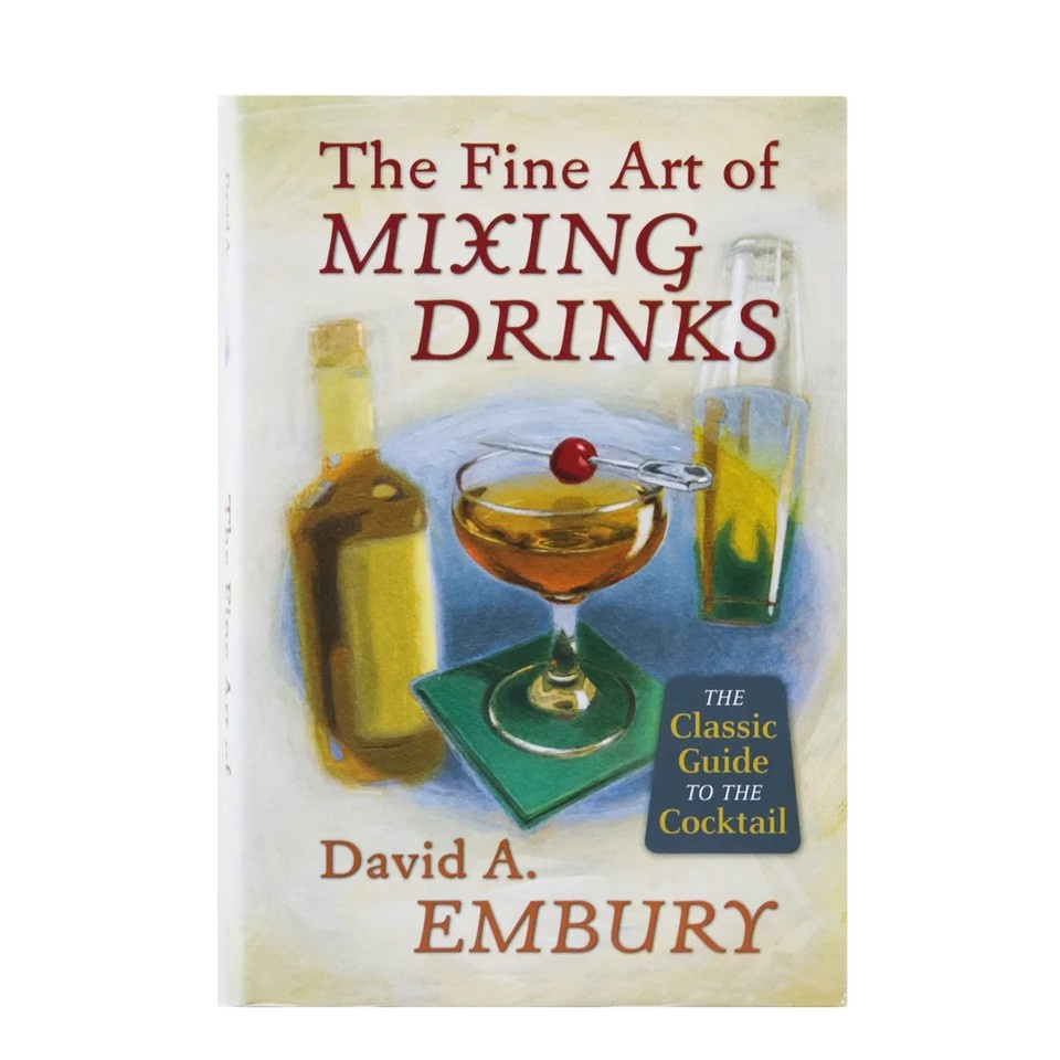 The Fine Art of Mixing Drinks by David A. Embury